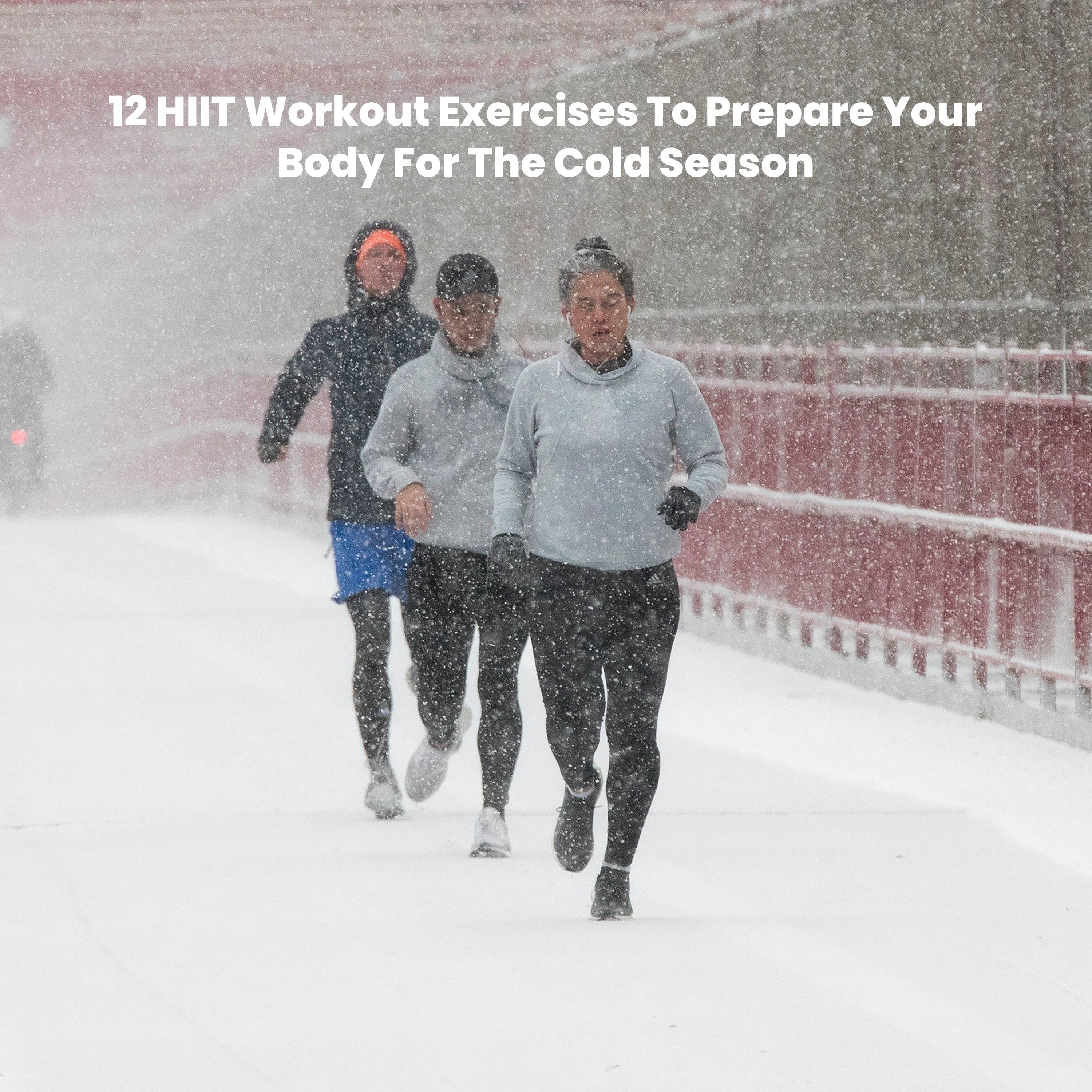 Cold Environments Exercise 12 HIIT Workout Exercises To Prepare Your Body For The Cold Season – Nysh