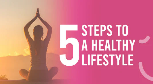 5 Steps To A Healthy Lifestyle